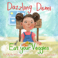 Dazzling Demi Eat your Veggies: The Perfect Story for your Fussy Eater!