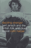 Dazzling Stranger: Bert Jansch and the British Folk and Blues Revival