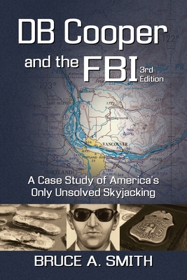 DB COOPER and the FBI: A Case Study of America's Only Unsolved Skyjacking - Smith, Bruce a