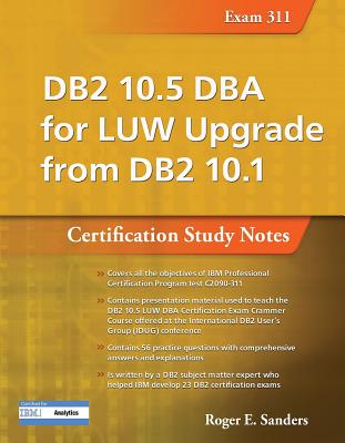 DB2 10.5 DBA for Luw Upgrade from DB2 10.1: Certification Study Notes (Exam 311) - Sanders, Roger E
