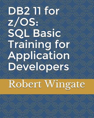 DB2 11 for z/OS: SQL Basic Training for Application Developers - Wingate, Robert