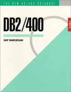 DB2/400: The New AS/400 Database: The Unabridged Guide to the New IBM Database Management System - Marchesani, Skip