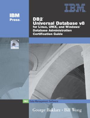 DB2 Universal Database V8 for Linux, Unix, and Windows Database Administration Certification Guide - Baklarz, George, and Wong, Bill