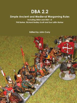 DBA 2.2 Simple Ancient and Medieval Wargaming Rules Including DBSA and DBA 1.0 - Curry, John, and Barker, Phil, and Bodley Scott, Richard