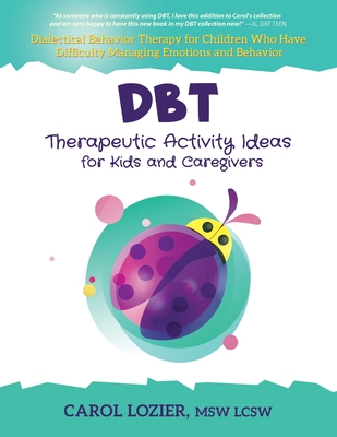 DBT Therapeutic Activity Ideas for Kids and Caregivers - Lozier, Carol