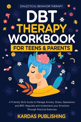 DBT Therapy Workbook for Teens & Parents - Publishig, Kardas