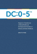 DC:0-5TM: Diagnostic Classification of Mental Health and Developmental Disorders of Infancy and Early Childhood