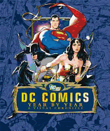 DC Comics Year by Year a Visual Chronicle