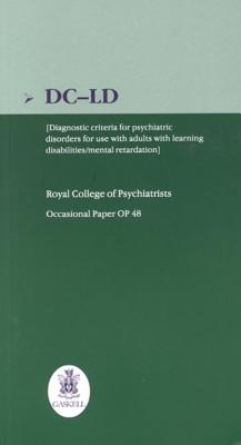 DC-LD: Diagnostic Criteria for Psychiatric Disorders for Use with Adults with Learning Disabilities/Mental Retardation - The Royal College of Psychiatrists
