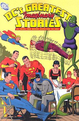 DC's Greatest Imaginary Stories: 11 Tales You Never Expected to See! - Binder, Otto O, and Finger, Bill, and Broome, John