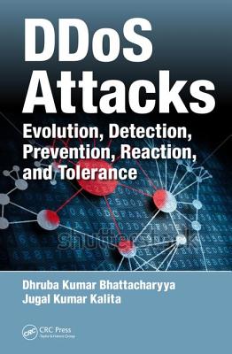 DDoS Attacks: Evolution, Detection, Prevention, Reaction, and Tolerance - Bhattacharyya, Dhruba Kumar, and Kalita, Jugal Kumar