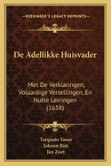 De Adellikke Huisvader: Met De Verklaringen, Volaardige Vertellingen, En Nutte Lerringen (1658)