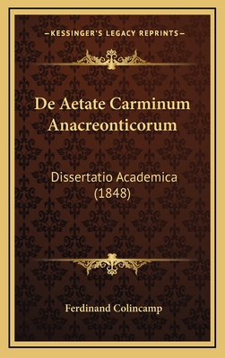 de Aetate Carminum Anacreonticorum: Dissertatio Academica (1848) - Colincamp, Ferdinand