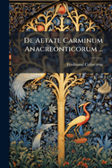 De Aetate Carminum Anacreonticorum ...
