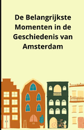 De Belangrijkste Momenten in de Geschiedenis van Amsterdam