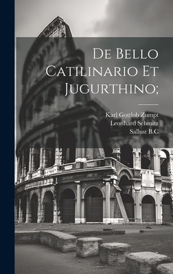 de Bello Catilinario Et Jugurthino; - B C, Sallust 86-34, and Sallust, 86-34 B C Catilina (Creator), and Sallust, 86-34 B C Jugurtha (Creator)