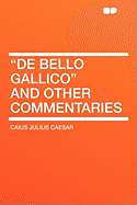 de Bello Gallico and Other Commentaries