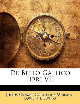 de Bello Gallico Libri VII - Caesar, Julius, and Lowe, Cornelius Marshal