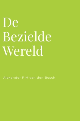 De Bezielde Wereld - Van Den Bosch, Alexander P M