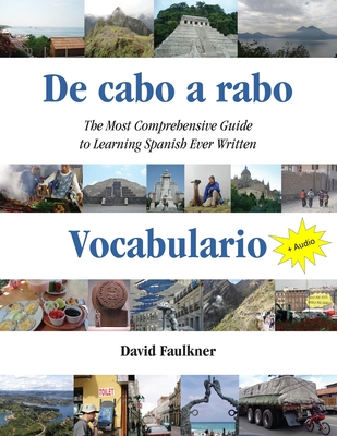 De cabo a rabo - Vocabulario: The Most Comprehensive Guide to Learning Spanish Ever Written - Faulkner, David