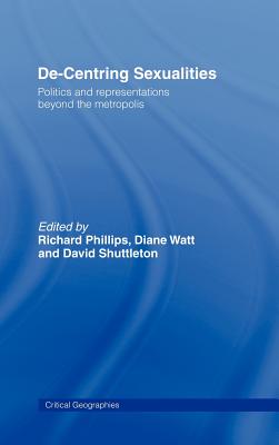 De-Centering Sexualities - Phillips, Richard (Editor), and Shuttleton, David (Editor), and Watt, Diane (Editor)