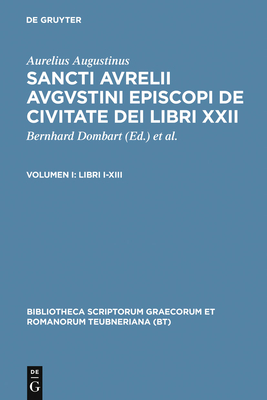 De Civitate Dei Libri XXII, vol. I: Libri I-XIII, Duae Epistulae ad Firmum - Augustine, and Dombart, B. (Editor), and Kalb, A. (Editor)