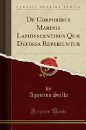 de Corporibus Marinis Lapidescentibus Qu Defossa Reperiuntur (Classic Reprint)