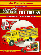 de Courtivron's Collectible Coca-Cola Toy Trucks: An Identification and Value Guide