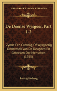 de Deense Wysgeer, Part 1-2: Zynde Een Grondig, of Wysgeerig Onderzoek Van de Deugden En Gebreken Der Menschen (1765)