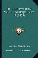De Dichtwerken Van Bilderdijk, Part 15 (1859)