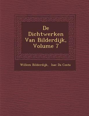 de Dichtwerken Van Bilderdijk, Volume 7 - Bilderdijk, Willem