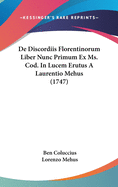 de Discordiis Florentinorum Liber Nunc Primum Ex Ms. Cod. in Lucem Erutus a Laurentio Mehus (1747)
