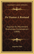 de Dumas a Rostand: Esquisse Du Mouvement Dramatique Contemporain (1898)