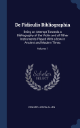 De Fidiculis Bibliographia: Being an Attempt Towards a Bibliography of the Violin and all Other Instruments Played With a bow in Ancient and Modern Times; Volume 1