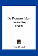 De Frotaptes Hus: Fortaelling (1912) - Elvestad, Sven