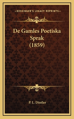 de Gamles Poetiska Sprak (1859) - Dintler, P L