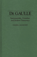De Gaulle: Statesmanship, Grandeur, and Modern Democracy