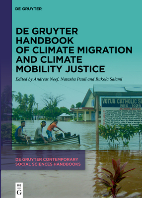 de Gruyter Handbook of Climate Migration and Climate Mobility Justice - Neef, Andreas (Editor), and Pauli, Natasha (Editor), and Salami, Bukola (Editor)