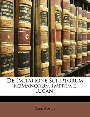 de Imitatione Scriptorum Romanorum Imprimis Lucani - Hosius, Carl