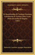 de Incertitudine Et Vanitate Omnium Scientiarum Et Artium Liber Lectu Plane Jucundus Et Elegans (1662)