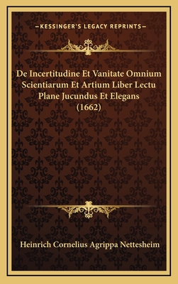 de Incertitudine Et Vanitate Omnium Scientiarum Et Artium Liber Lectu Plane Jucundus Et Elegans (1662) - Nettesheim, Heinrich Cornelius Agrippa