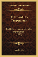 de Invloed Der Temperatuur: Op de Levensverschijnselen Der Planten (1870)