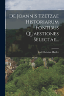 de Joannis Tzetzae Historiarum Fontibus Quaestiones Selectae...