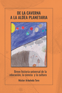 De la caverna a la aldea planetaria: Breve historia universal de la educaci?n, la ciencia y la cultura