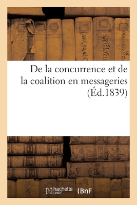 De la concurrence et de la coalition en messageries - Dalloz, D?sir?, and Dupin, Philippe, and Laborie