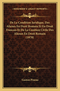 de La Condition Juridique, Des Alienes En Droit Romain Et En Droit Francais Et de La Conition Civile Des Alienes En Droit Romain (1878)