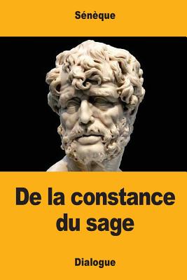 De la constance du sage: ou Que le sage n'est pas atteint par l'injure - Baillard, Joseph (Translated by), and Seneque