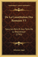 de La Constitution Des Romains V5: Sous Les Rois Et Aux Tems de La Republique (1793)