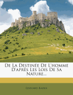 de La Destinee de L'Homme D'Apres Les Lois de Sa Nature...