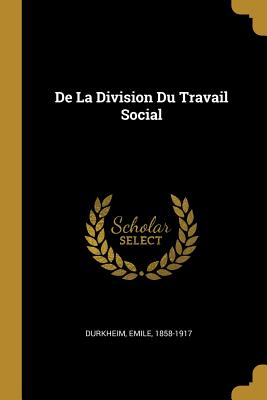 de La Division Du Travail Social - Durkheim, Emile
